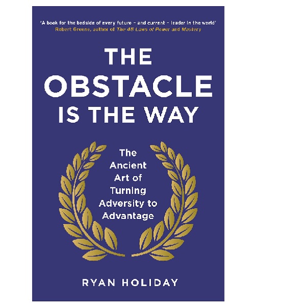 The Obstacle is the Way : The Ancient Art of Turning Adversity to Advantage (Paperback)