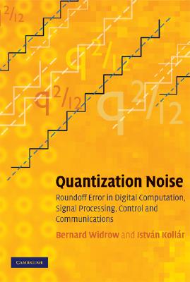 Quantization Noise: Roundoff Error in Digital Computation, Signal Processing, Control, and..